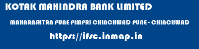 KOTAK MAHINDRA BANK LIMITED  MAHARASHTRA PUNE PIMPRI CHINCHWAD PUNE - CHINCHWAD  ifsc code